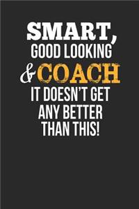 Smart, Good Looking & Coach, It Doesn't Get Any Better Than This!