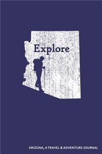 Explore Arizona a Travel & Adventure Journal: Blank Lined Journal