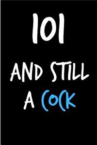 101 and Still a Cock