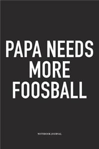 Papa Needs More Foosball