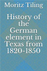 History of the German element in Texas from 1820-1850