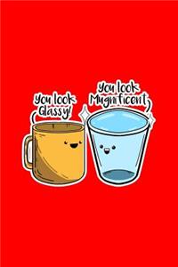 You Look Glassy Mugnificient
