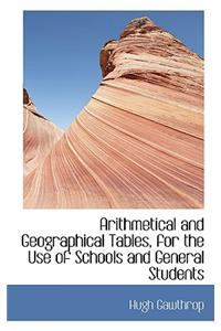 Arithmetical and Geographical Tables, for the Use of Schools and General Students