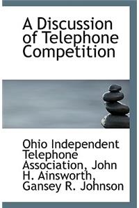 A Discussion of Telephone Competition