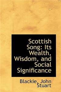 Scottish Song: Its Wealth, Wisdom, and Social Significance