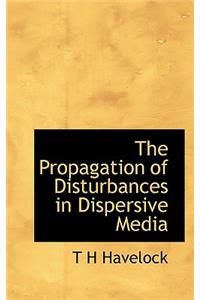 The Propagation of Disturbances in Dispersive Media