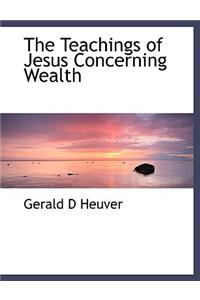 The Teachings of Jesus Concerning Wealth