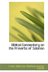 Biblical Commentary on the Proverbs of Solomon