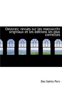 Oeuvres; Revues Sur Les Manuscrits Originaux Et Les Ditions Les Plus Correctes