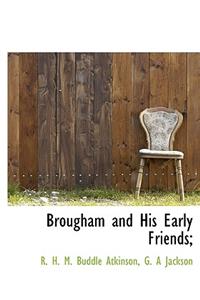 Brougham and His Early Friends;