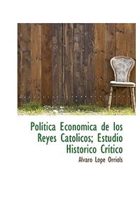 Pol Tica Econ Mica de Los Reyes Cat Licos; Estudio Hist Rico Cr Tico