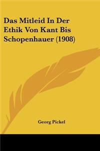 Das Mitleid In Der Ethik Von Kant Bis Schopenhauer (1908)