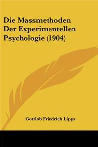 Die Massmethoden Der Experimentellen Psychologie (1904)