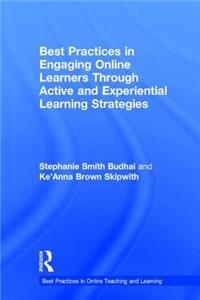 Best Practices in Engaging Online Learners Through Active and Experiential Learning Strategies