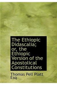 Ethiopic Didascalia; Or, the Ethiopic Version of the Apostolical Constitutions