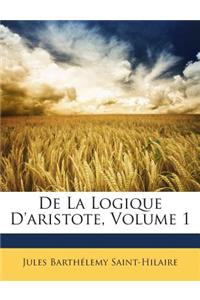 De La Logique D'aristote, Volume 1