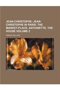 Jean-Christophe; Jean-Christophe in Paris the Market-Place. Antoinette. the House Volume 2