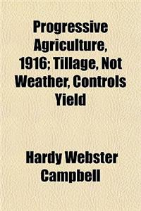 Progressive Agriculture, 1916; Tillage, Not Weather, Controls Yield