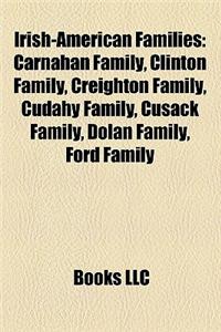 Irish-American Families: Carnahan Family, Clinton Family, Creighton Family, Cudahy Family, Cusack Family, Dolan Family, Ford Family
