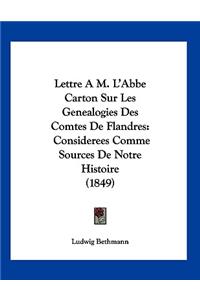 Lettre A M. L'Abbe Carton Sur Les Genealogies Des Comtes De Flandres