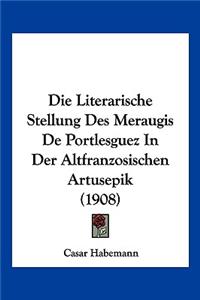 Die Literarische Stellung Des Meraugis De Portlesguez In Der Altfranzosischen Artusepik (1908)