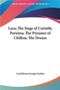 Lara; The Siege of Corinth; Parisina; The Prisoner of Chillon; The Dream