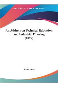 An Address on Technical Education and Industrial Drawing (1879)