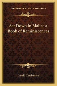 Set Down in Malice a Book of Reminiscences