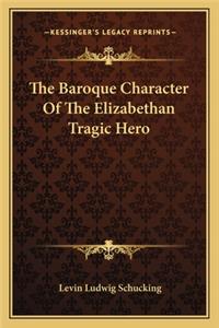 The Baroque Character Of The Elizabethan Tragic Hero