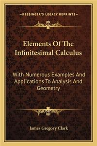 Elements of the Infinitesimal Calculus: With Numerous Examples and Applications to Analysis and Geometry