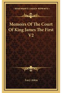 Memoirs of the Court of King James the First V2