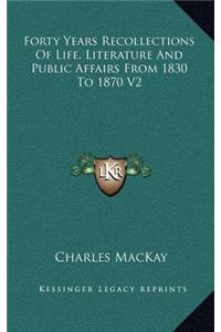 Forty Years Recollections of Life, Literature and Public Affairs from 1830 to 1870 V2