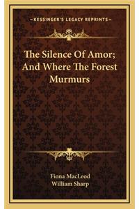 Silence Of Amor; And Where The Forest Murmurs