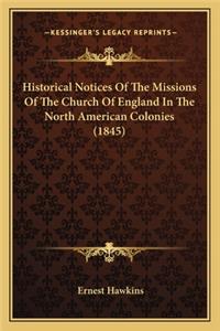 Historical Notices of the Missions of the Church of England Historical Notices of the Missions of the Church of England in the North American Colonies (1845) in the North American Colonies (1845)