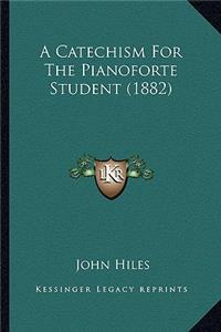 A Catechism For The Pianoforte Student (1882)