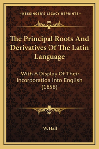 The Principal Roots and Derivatives of the Latin Language
