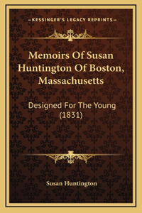 Memoirs Of Susan Huntington Of Boston, Massachusetts