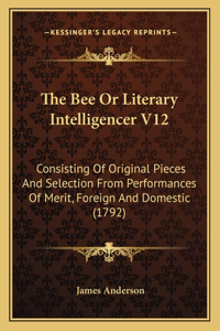 Bee Or Literary Intelligencer V12