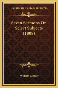 Seven Sermons On Select Subjects (1808)