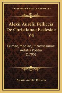Alexii Aurelii Pelliccia De Christianae Ecclesiae V4