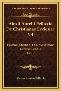 Alexii Aurelii Pelliccia De Christianae Ecclesiae V4