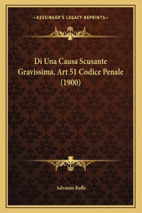 Di Una Causa Scusante Gravissima, Art 51 Codice Penale (1900)