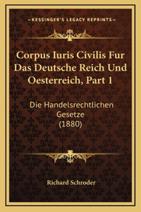 Corpus Iuris Civilis Fur Das Deutsche Reich Und Oesterreich, Part 1
