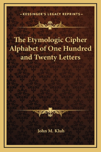The Etymologic Cipher Alphabet of One Hundred and Twenty Letters