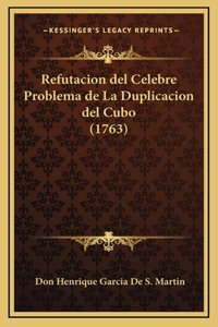 Refutacion del Celebre Problema de La Duplicacion del Cubo (1763)