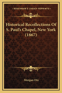 Historical Recollections Of S. Paul's Chapel, New York (1867)