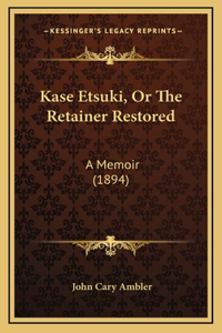 Kase Etsuki, Or The Retainer Restored