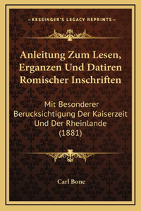 Anleitung Zum Lesen, Erganzen Und Datiren Romischer Inschriften