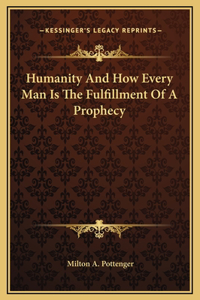 Humanity And How Every Man Is The Fulfillment Of A Prophecy