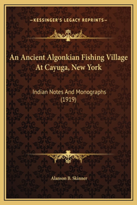 An Ancient Algonkian Fishing Village At Cayuga, New York